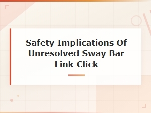 Sway Bar Link Click Diagnosis and Safety Implications Guide